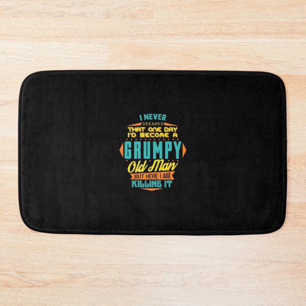Item preview, Never Dreamed That I'd Become A Grumpy Old Man Funny 		 designed and sold by baduttuyrlb.