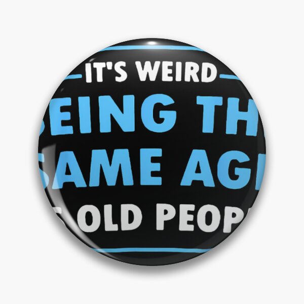 Item preview, It's Weird Being The Same Age As Old People Funny 		 designed and sold by bejtiwiemert.