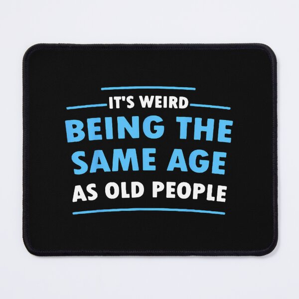 Item preview, It's Weird Being The Same Age As Old People Funny designed and sold by bejtiwiemert.