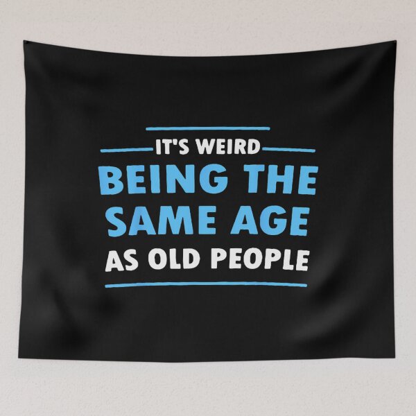 Item preview, It's Weird Being The Same Age As Old People Funny 		 designed and sold by bejtiwiemert.
