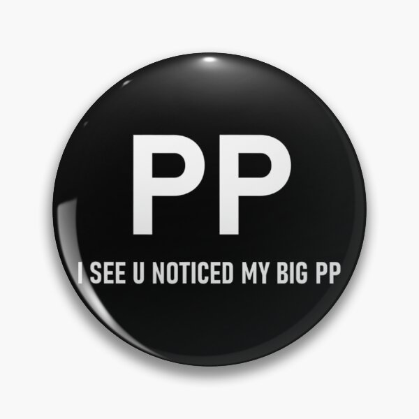 Item preview, PP I See U Noticed My Big PP1	 designed and sold by ruonistundexo.