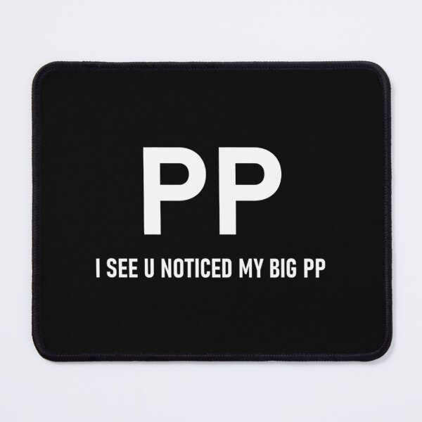Item preview, PP I See U Noticed My Big PP1 designed and sold by ruonistundexo.