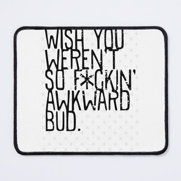 Item preview, Wish you weren't so awkward bud - Funny TV Quote - Canada  	 designed and sold by sorekulemano.