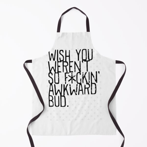 Item preview, Wish you weren't so awkward bud - Funny TV Quote - Canada designed and sold by sorekulemano.