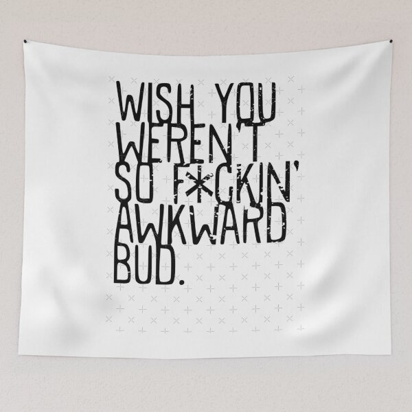 Item preview, Wish you weren't so awkward bud - Funny TV Quote - Canada  	 designed and sold by sorekulemano.