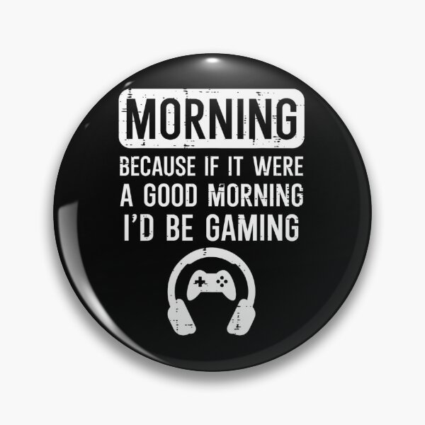 Item preview, Morning Because If Good Id Be Gaming Gamer 	 	 Kids 	1	 designed and sold by poluslicida6.