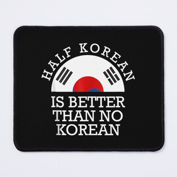Item preview, Half Korean Is Better Than No Korean Korea Flag Hanguk 		 designed and sold by krtezivengarh.