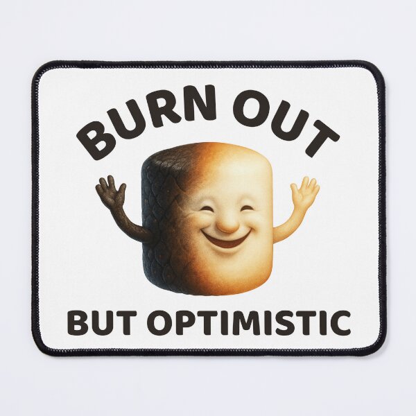 Item preview, Burn out but optimistic designed and sold by SnorkleSupply.