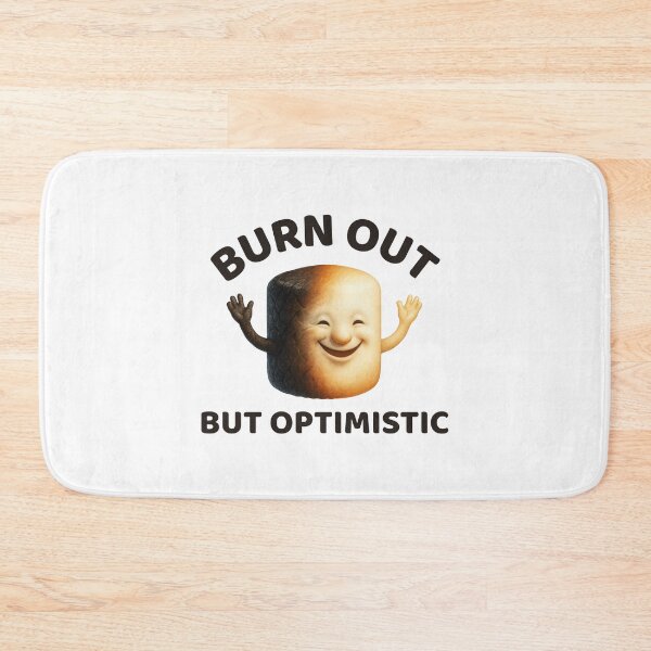 Item preview, Burn out but optimistic designed and sold by SnorkleSupply.