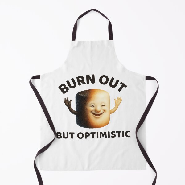 Item preview, Burn out but optimistic designed and sold by SnorkleSupply.