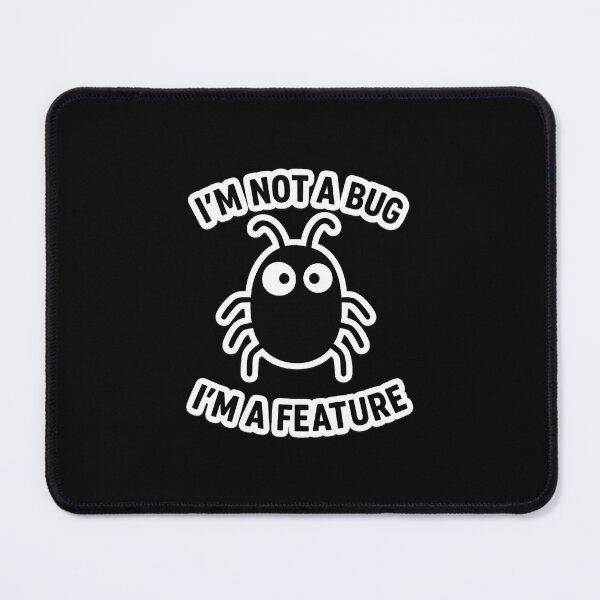 Item preview, I’m Not a Bug, I’m a Feature designed and sold by Paninides.