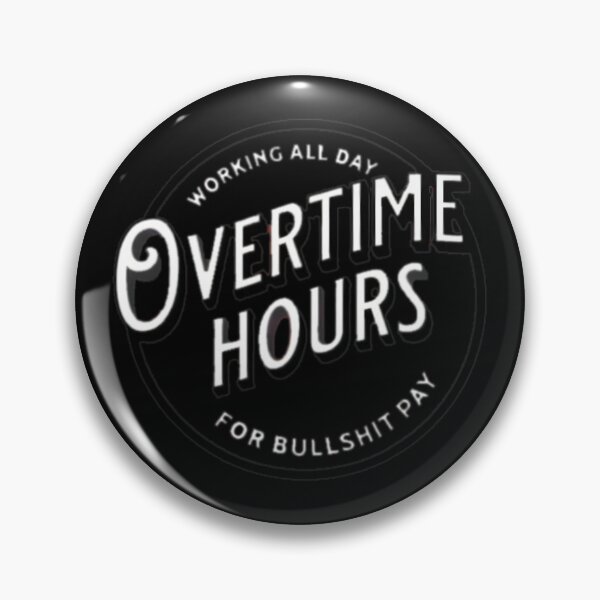 Item preview, WORKING ALL DAY OVERTIME HOURS 		 designed and sold by cusanofiguerl.