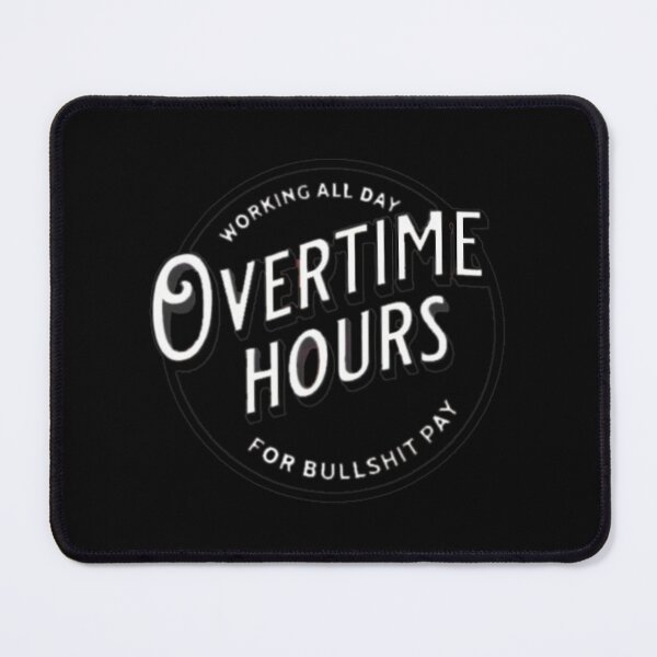 Item preview, WORKING ALL DAY OVERTIME HOURS designed and sold by cusanofiguerl.