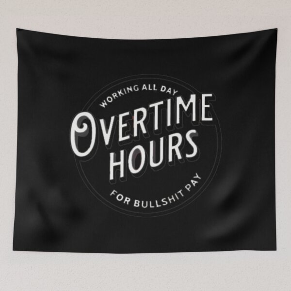 Item preview, WORKING ALL DAY OVERTIME HOURS 		 designed and sold by cusanofiguerl.