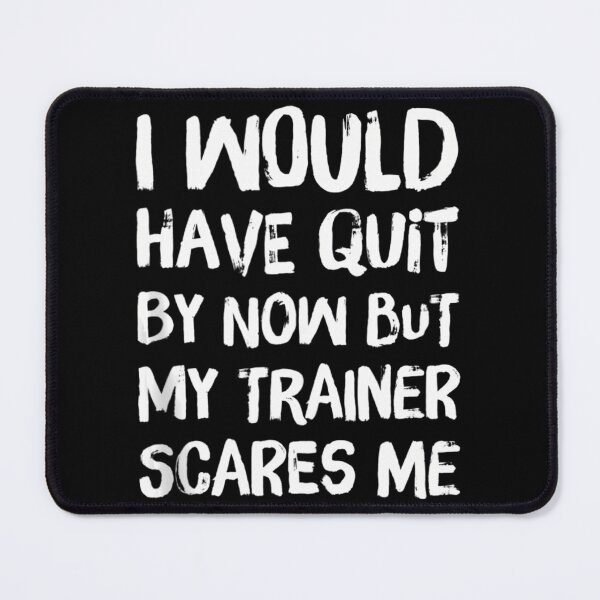Item preview, Would Have Quit But Trainer Scares Me Funny Workout Saying designed and sold by cusanofiguerl.