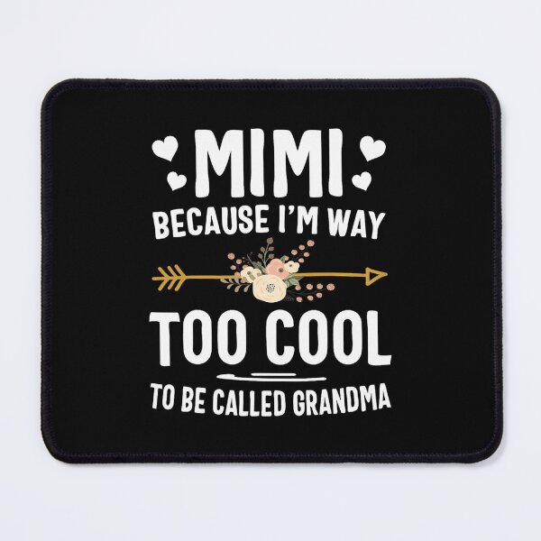Item preview, Mimi Because I'm Way Too Cool To Be Called Gran designed and sold by keplerhocai.