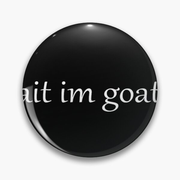 Item preview, Wait I’m Goated Funny For 	 	 		 designed and sold by mrtrvierar.