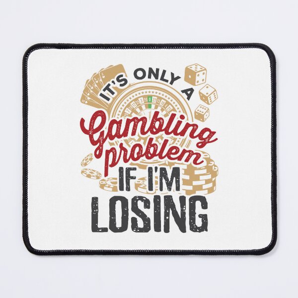 Item preview, It's Only a Gambling Problem If I'm Losing Funny Gambler designed and sold by jaygo.