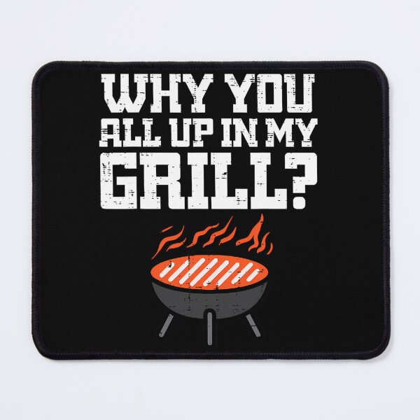 Item preview, Why You All Up In My Grill Funny Bbq Barbecue Dad 	 	 		 designed and sold by gaminnanitod.