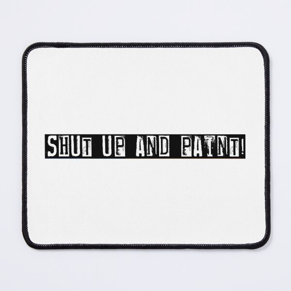 Item preview, Shut Up and Paint! designed and sold by Half Serious.