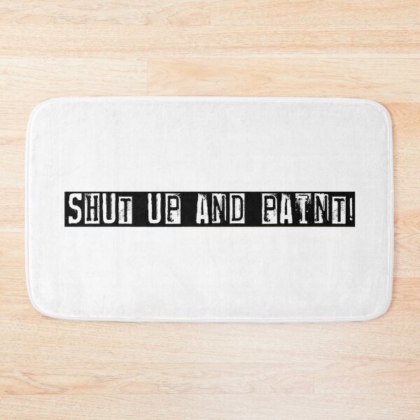 Item preview, Shut Up and Paint! designed and sold by Half Serious.