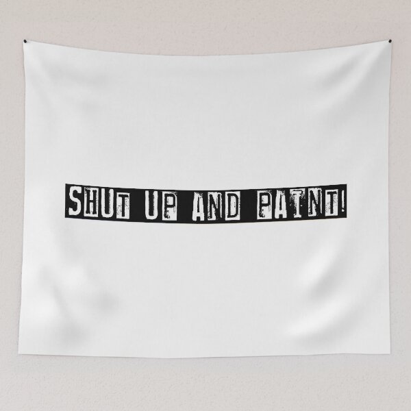 Item preview, Shut Up and Paint! designed and sold by Half Serious.