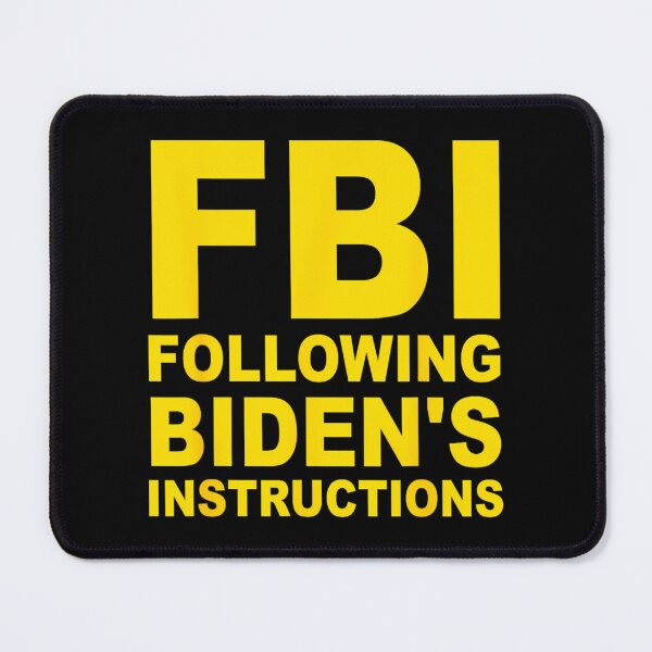 Item preview, FBI Following Biden's Instructions Apparel 		 designed and sold by iledelswertt.