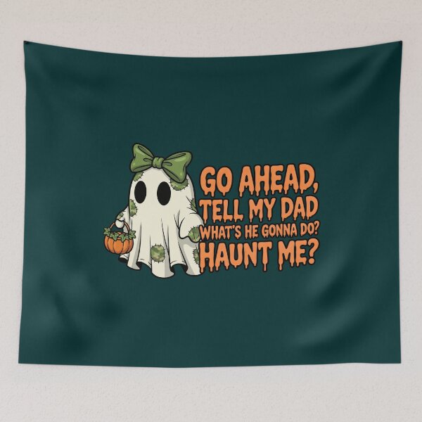 Item preview, Funny Halloween Sarcastic Humor Go Ahead Tell My Dad What's He Gonna Do Haunt Me Spooky Season designed and sold by Zayavca.