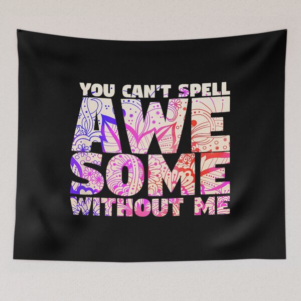 Item preview, You Can't Spell Awesome Without Me 		 designed and sold by baatuuqileid.