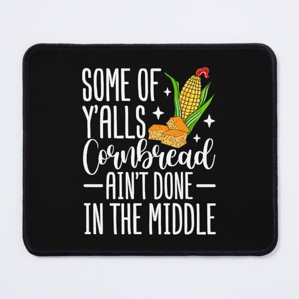 Item preview, Some Of Y'alls Cornbread Ain't Done In The Middle 	1	 designed and sold by vilicablackyy.