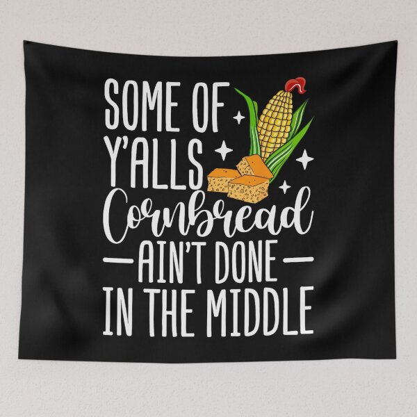 Item preview, Some Of Y'alls Cornbread Ain't Done In The Middle 	1	 designed and sold by vilicablackyy.