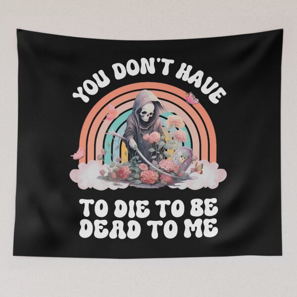 Item preview, You Don't Have To Die To Be Dead To Me Sarcastic Skeleton 		 designed and sold by baatuuqileid.
