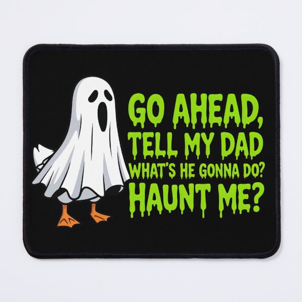 Item preview, Funny Halloween Sarcastic Humor Go Ahead Tell My Dad What's He Gonna Do Haunt Me Spooky Season Duck Lover designed and sold by Zayavca.