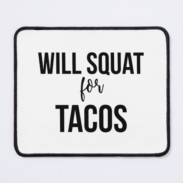 Item preview, Will Squat For Tacos 	 	 designed and sold by unggulsirun2.