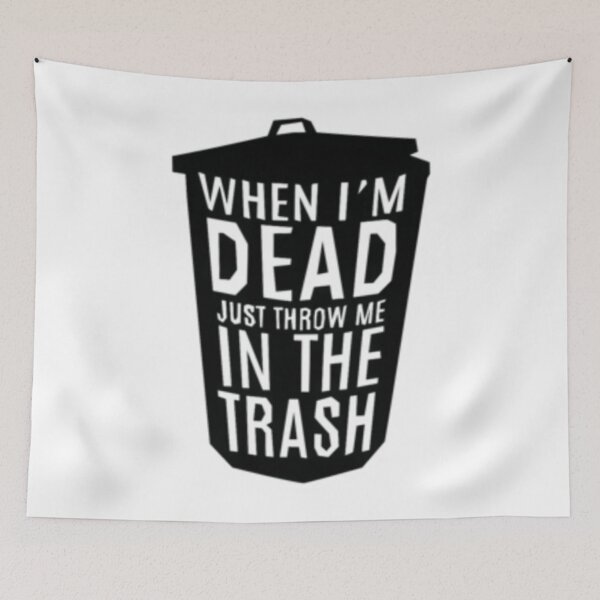 Item preview, When I'm Dead Just Throw Me In The Trash  	 designed and sold by akomahsyniw.