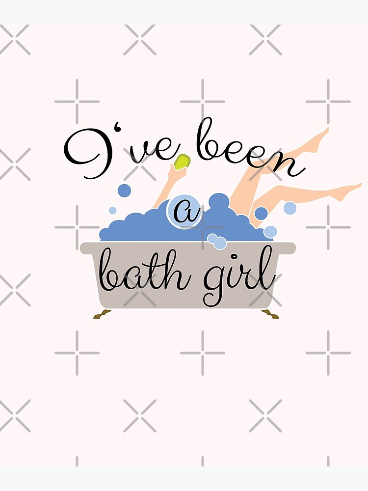 "I've been a Bath (Bad) Girl" Poster by Gifafun Redbubble