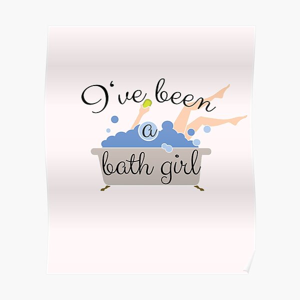 "I've been a Bath (Bad) Girl" Poster by Gifafun Redbubble