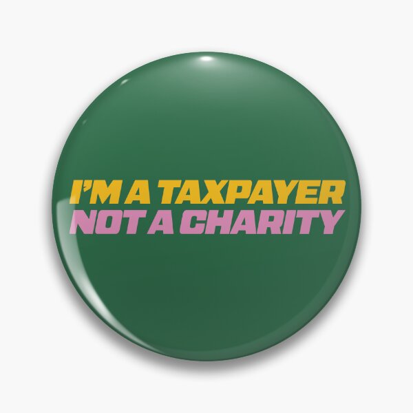 Item preview, I'm a taxpayer not a charity designed and sold by Gammonandpineapple.