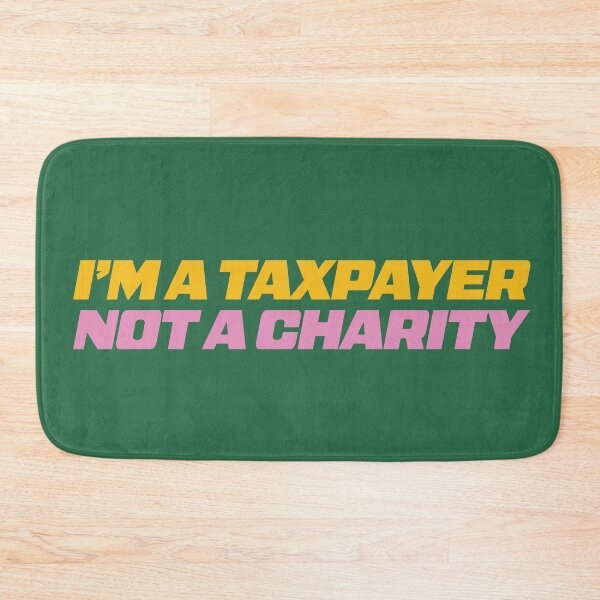 Item preview, I'm a taxpayer not a charity designed and sold by Gammonandpineapple.