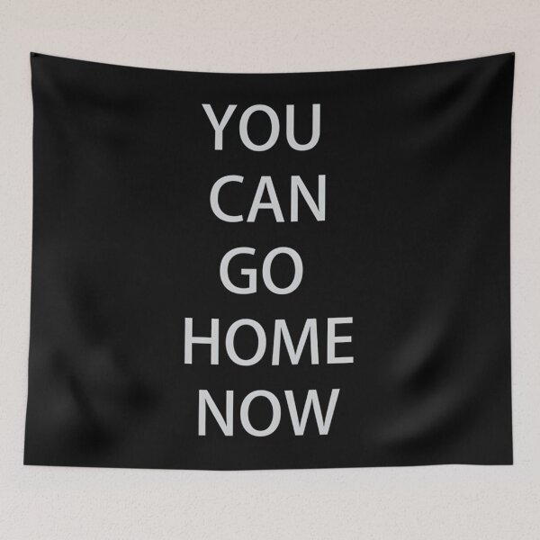Item preview, You Can Go Home Now Essential 		 designed and sold by sotyxaviaa.