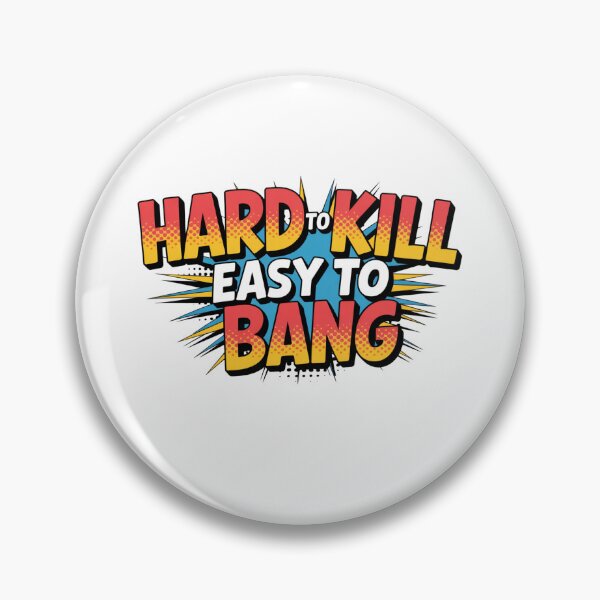 Item preview, Hard To Kill Easy To Bang designed and sold by Naitsebas.