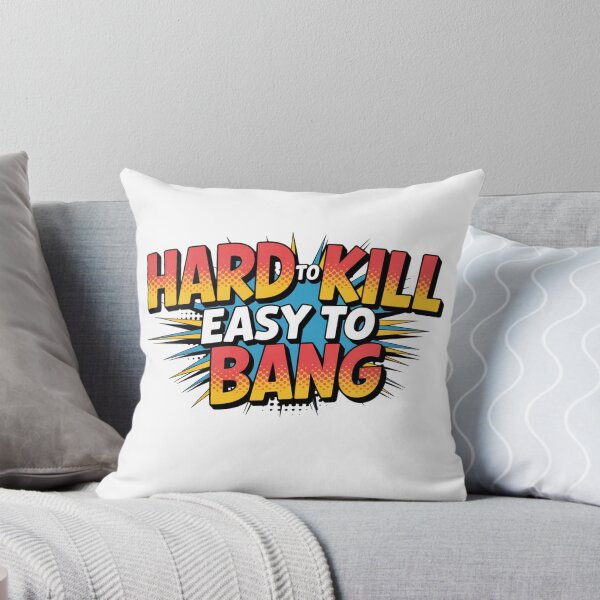 Item preview, Hard To Kill Easy To Bang designed and sold by Naitsebas.