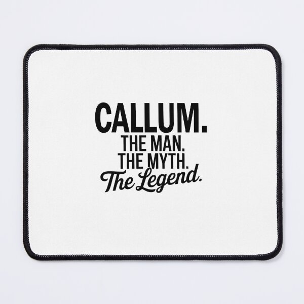 Item preview, Callum Name Callum The Man The Myth The legend designed and sold by Watsonarts.