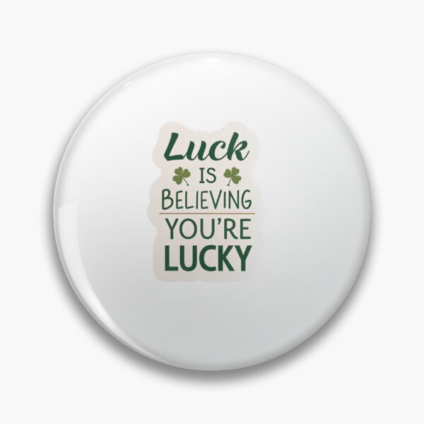 Artikelvorschau, Glück ist, zu glauben, dass man Glück hat. entworfen und verkauft von Lucky 777.
