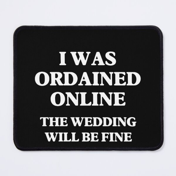 Item preview, I Was Ordained Online Wedding Officiant (Online Ordained Minister) designed and sold by SabbaticalSteve.