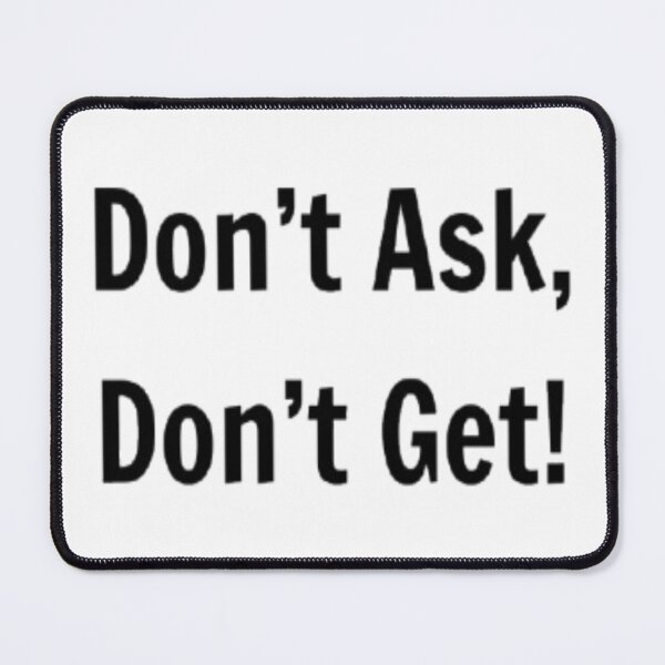 Item preview, Don't Ask, Don't Get! designed and sold by PLANTONE.