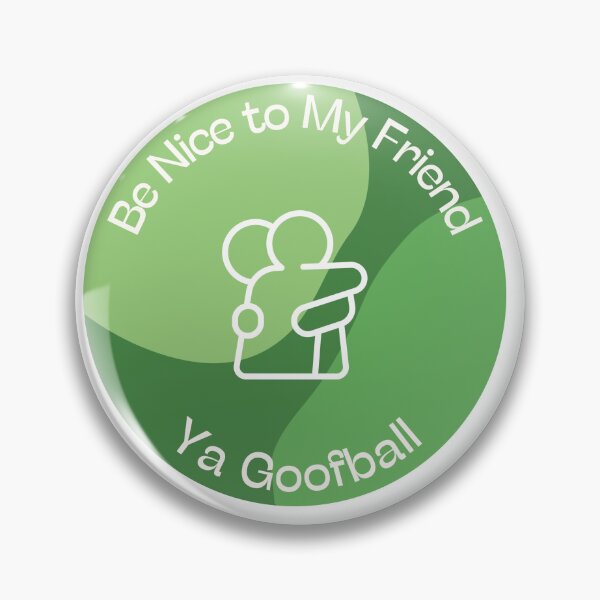 Item preview, Be nice to my friend, ya goofball designed and sold by ErynFalasDesign.