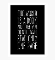 The World is a Book and Those Who Do Not Travel Read Only One Page Photographic Print