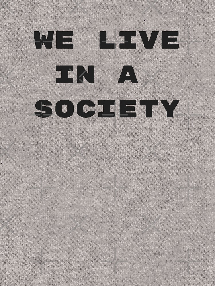 we live in a society tshirt