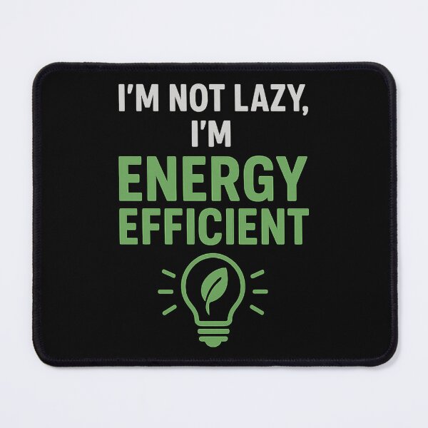 Item preview, Funny Eco Quote – I’m Not Lazy I’m Energy Efficient designed and sold by crazydotdesigns.
